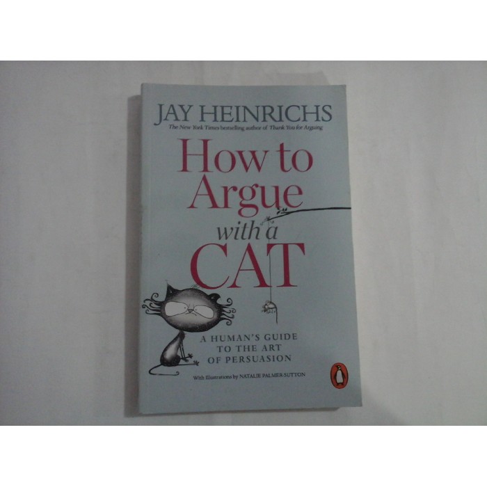 HOW TO ARGUE WITH A CAT - JAY HEINRICHS HOW TO ARGUE WITH A CAT - JAY HEINRICHS